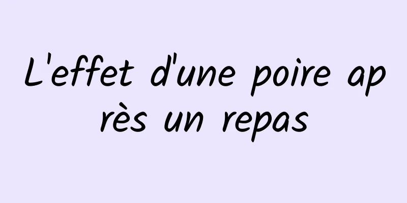 L'effet d'une poire après un repas