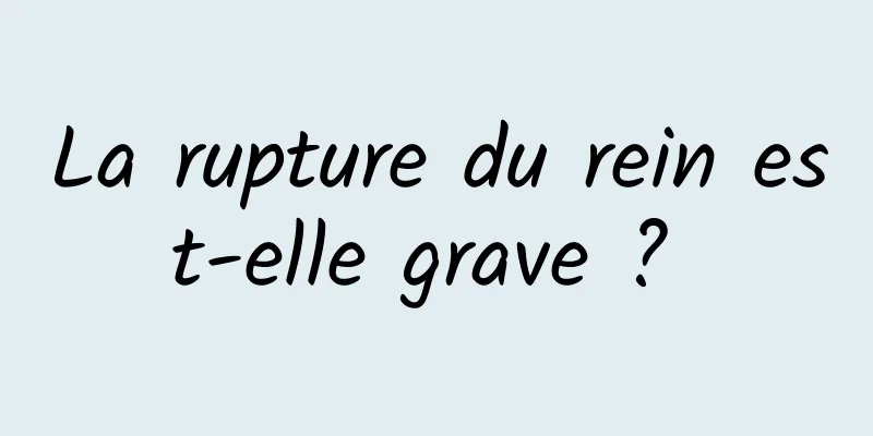 La rupture du rein est-elle grave ? 