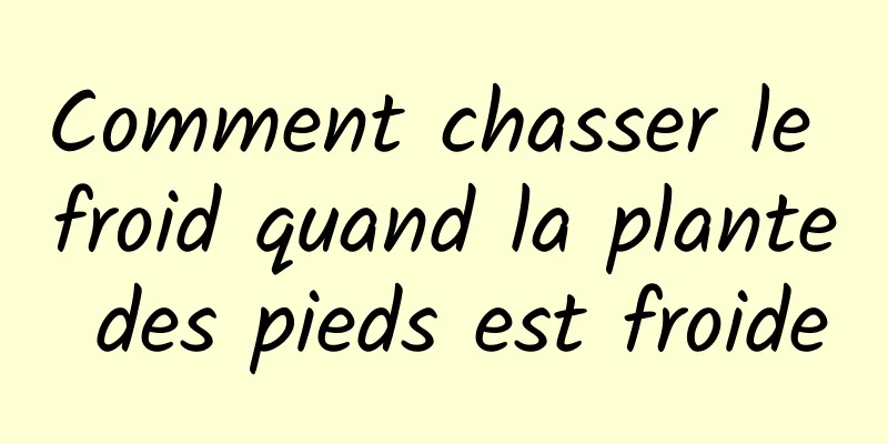 Comment chasser le froid quand la plante des pieds est froide