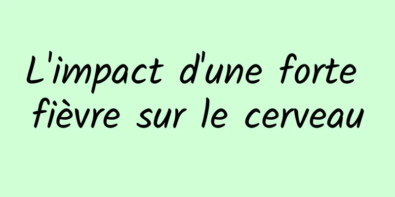 L'impact d'une forte fièvre sur le cerveau