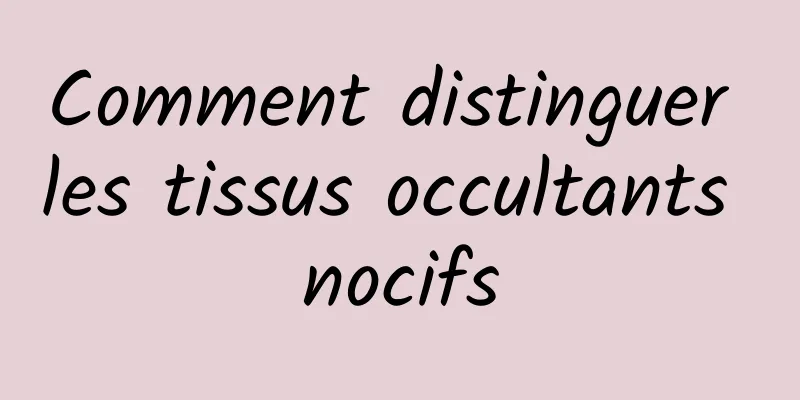 Comment distinguer les tissus occultants nocifs