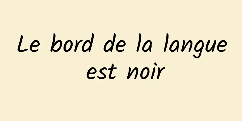 Le bord de la langue est noir