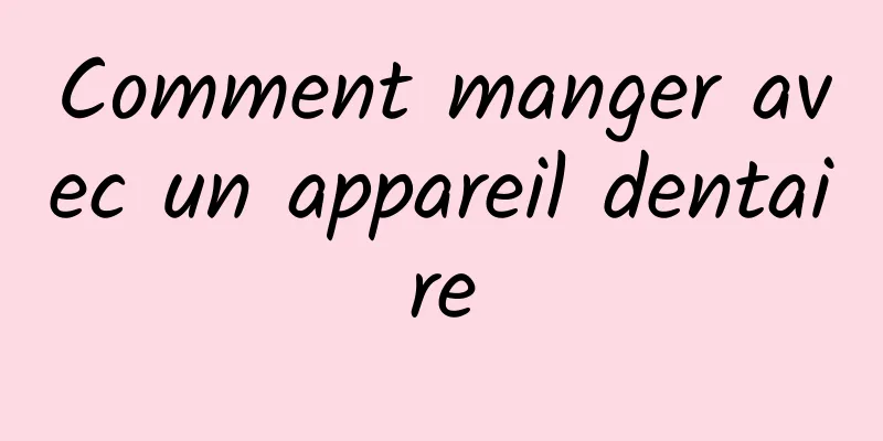 Comment manger avec un appareil dentaire