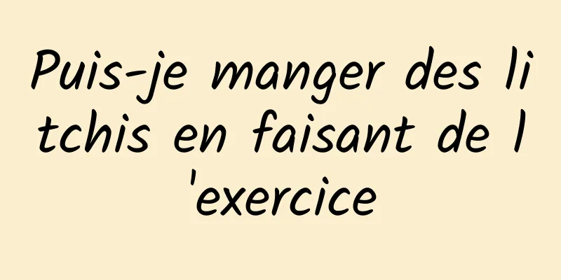 Puis-je manger des litchis en faisant de l'exercice