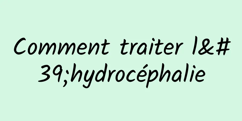 Comment traiter l'hydrocéphalie