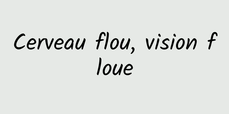 Cerveau flou, vision floue