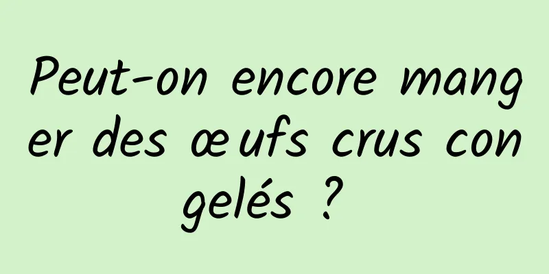 Peut-on encore manger des œufs crus congelés ? 