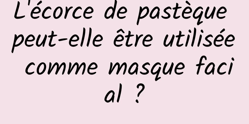 L'écorce de pastèque peut-elle être utilisée comme masque facial ?