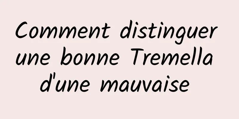 Comment distinguer une bonne Tremella d'une mauvaise 