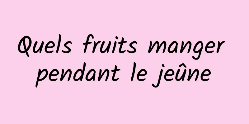 Quels fruits manger pendant le jeûne