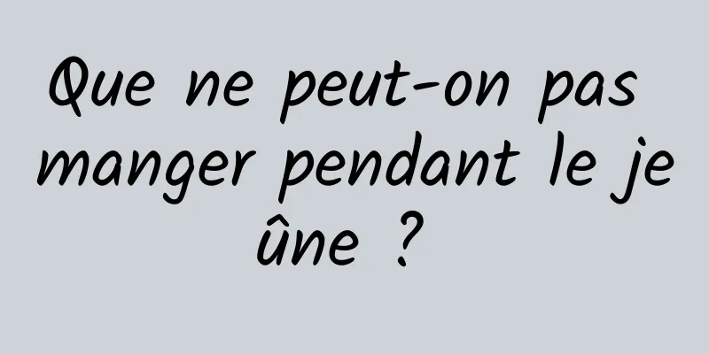 Que ne peut-on pas manger pendant le jeûne ? 