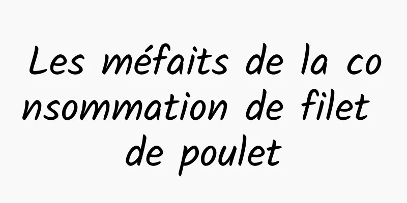 Les méfaits de la consommation de filet de poulet