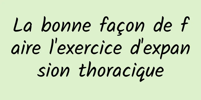 La bonne façon de faire l'exercice d'expansion thoracique