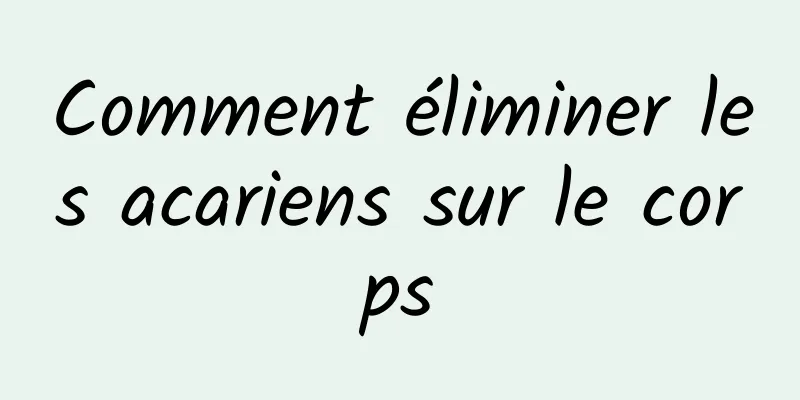 Comment éliminer les acariens sur le corps