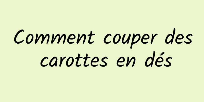 Comment couper des carottes en dés