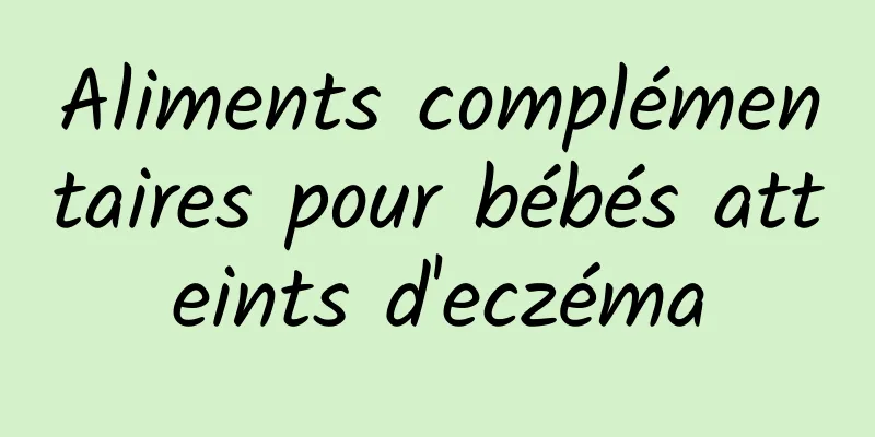 Aliments complémentaires pour bébés atteints d'eczéma