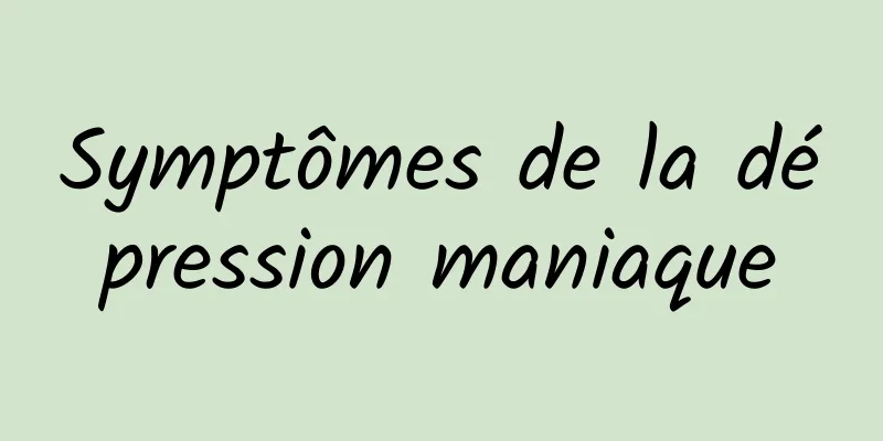 Symptômes de la dépression maniaque