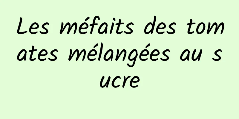 Les méfaits des tomates mélangées au sucre