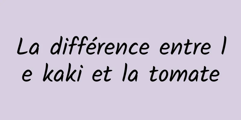 La différence entre le kaki et la tomate