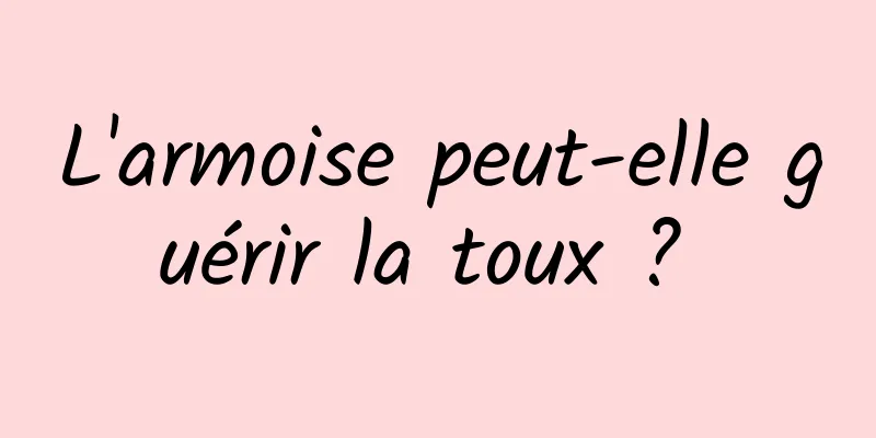 L'armoise peut-elle guérir la toux ? 