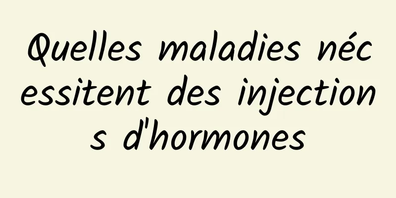 Quelles maladies nécessitent des injections d'hormones