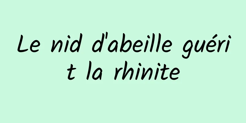 Le nid d'abeille guérit la rhinite