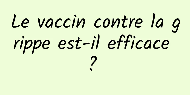 Le vaccin contre la grippe est-il efficace ? 