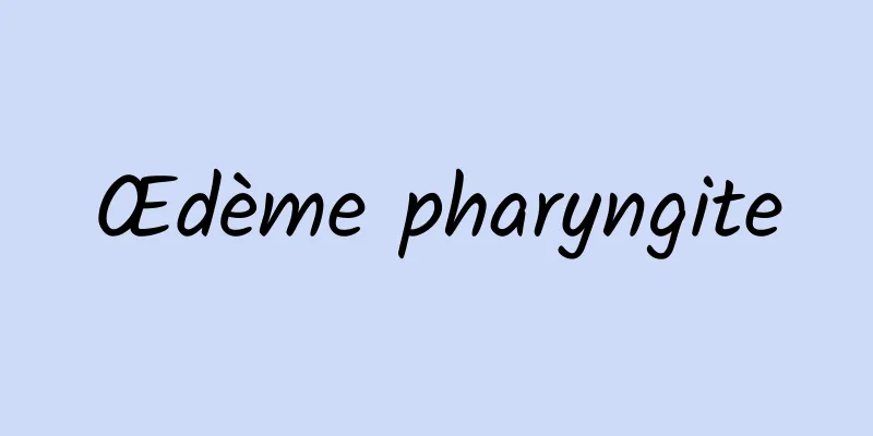 Œdème pharyngite