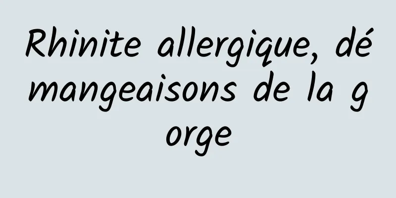 Rhinite allergique, démangeaisons de la gorge