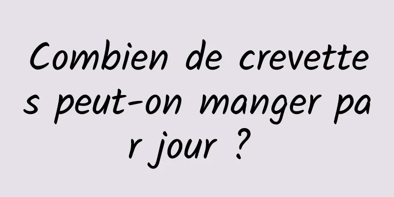 Combien de crevettes peut-on manger par jour ? 