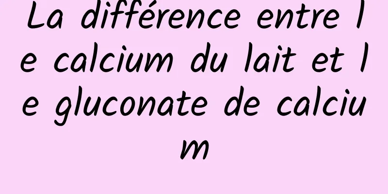 La différence entre le calcium du lait et le gluconate de calcium