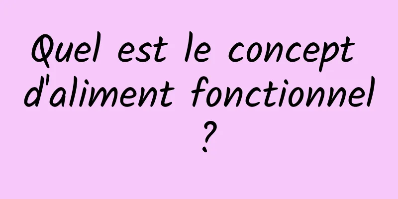 Quel est le concept d'aliment fonctionnel ?