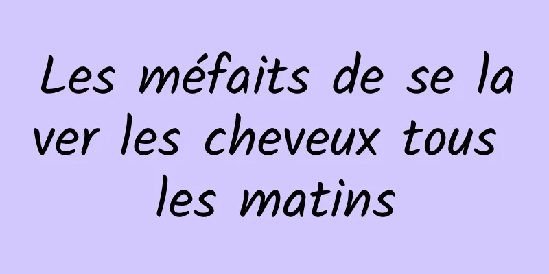 Les méfaits de se laver les cheveux tous les matins