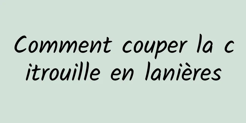 Comment couper la citrouille en lanières