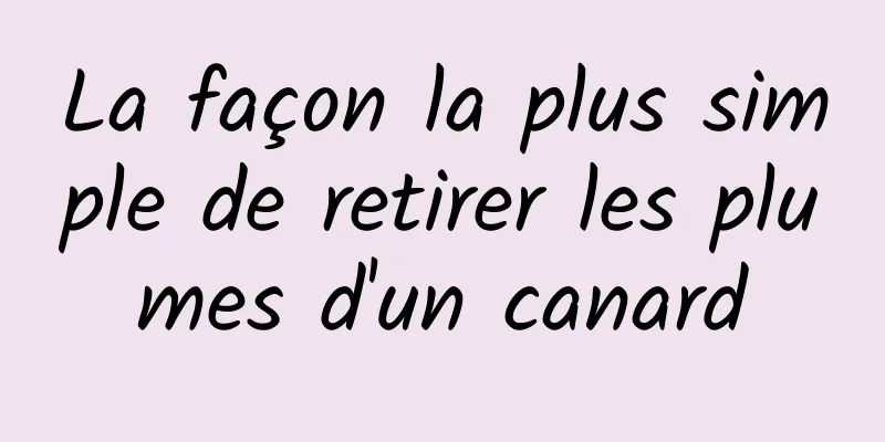 La façon la plus simple de retirer les plumes d'un canard