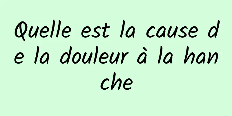 Quelle est la cause de la douleur à la hanche