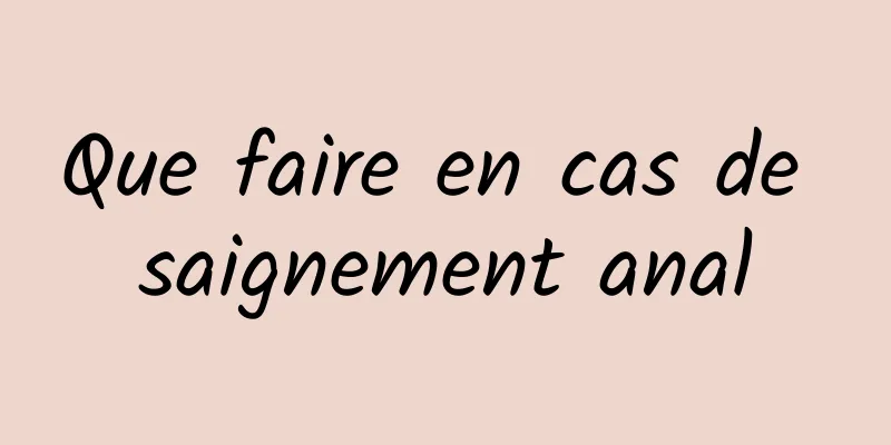 Que faire en cas de saignement anal