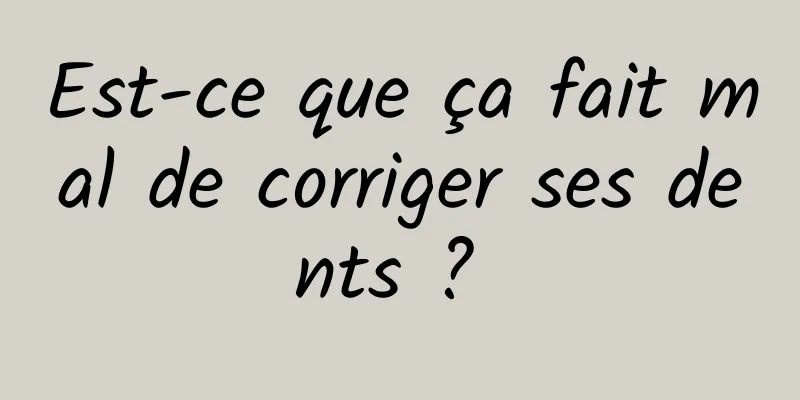 Est-ce que ça fait mal de corriger ses dents ? 