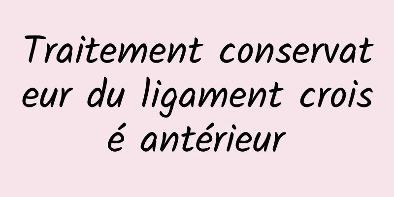 Traitement conservateur du ligament croisé antérieur