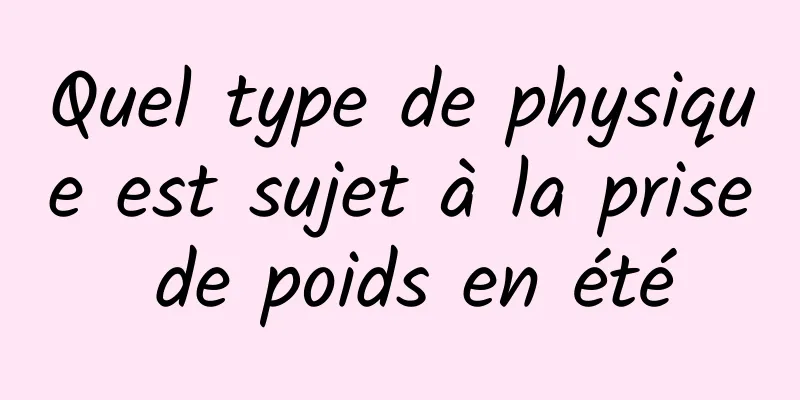 Quel type de physique est sujet à la prise de poids en été