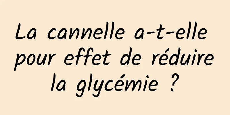 La cannelle a-t-elle pour effet de réduire la glycémie ? 