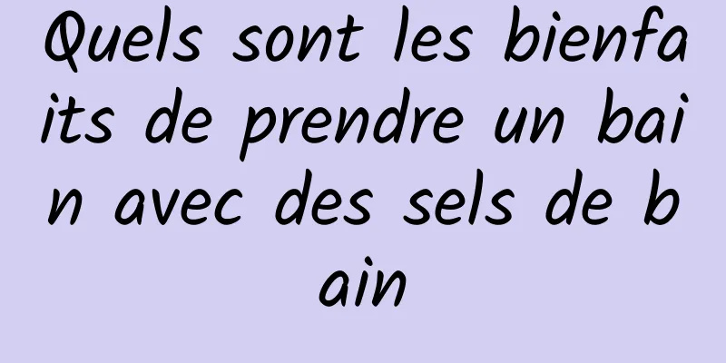 Quels sont les bienfaits de prendre un bain avec des sels de bain