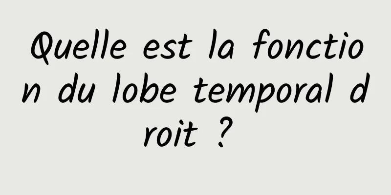 Quelle est la fonction du lobe temporal droit ? 