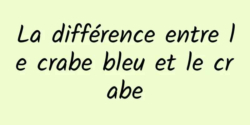 La différence entre le crabe bleu et le crabe