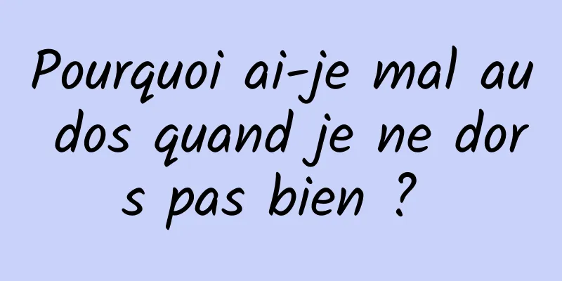 Pourquoi ai-je mal au dos quand je ne dors pas bien ? 