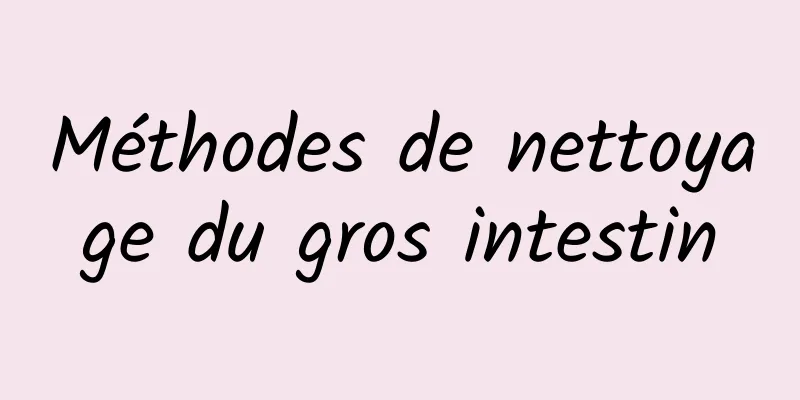 Méthodes de nettoyage du gros intestin