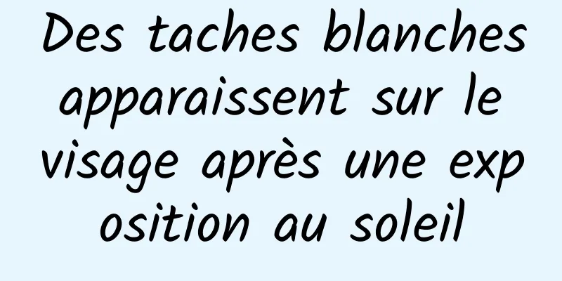 Des taches blanches apparaissent sur le visage après une exposition au soleil