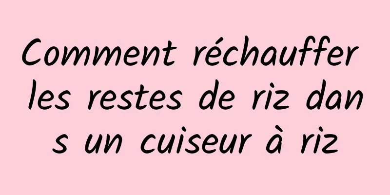 Comment réchauffer les restes de riz dans un cuiseur à riz