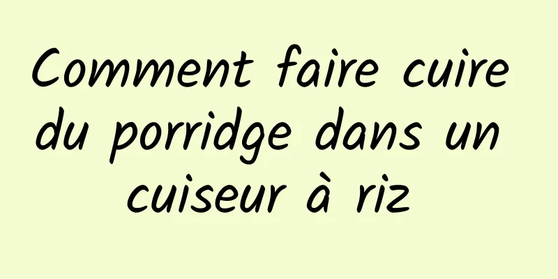 Comment faire cuire du porridge dans un cuiseur à riz 