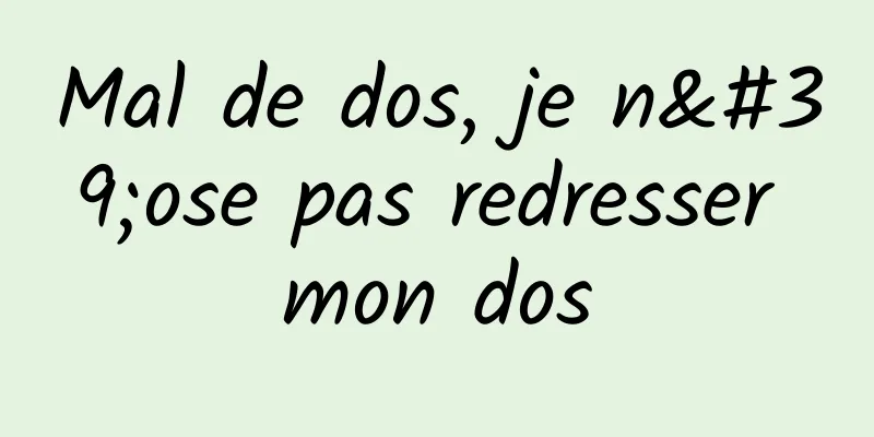 Mal de dos, je n'ose pas redresser mon dos